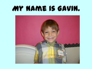 My name is Gavin.
 