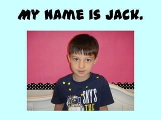 My name is Jack.
 