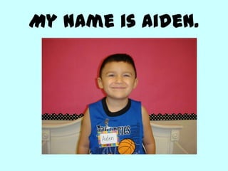 My name is Aiden.
 