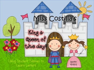 Miss Montemayor’s
Kings and Queens
Miss Costilla’sMiss Costilla’s
 