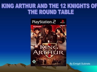 KING ARTHUR AND THE 12 KNIGHTS OF THE ROUND TABLE By Emigdi Subirats 