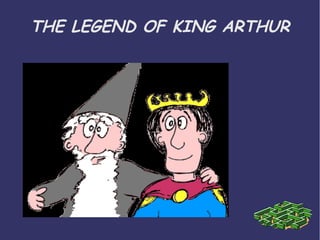 THE LEGEND OF KING ARTHUR
 