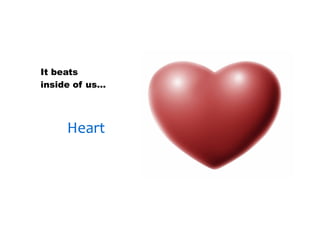 30/01/13




It beats
inside of us…




     Heart
 