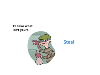 30/01/13




To take what
isn’t yours



               Steal
 