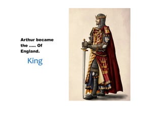 30/01/13




Arthur became
the ….. Of
England.

  King
 