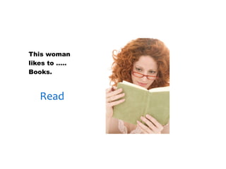30/01/13




This woman
likes to …..
Books.



   Read
 