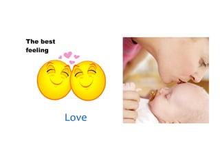 30/01/13




The best
feeling




           Love
 