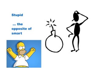 30/01/13



Stupid

 … the
opposite of
smart
 