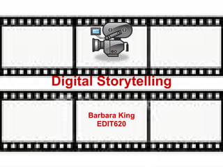 Digital Storytelling Barbara King EDIT620 