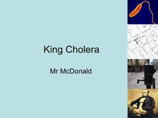 King Cholera Mr McDonald 