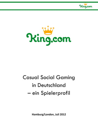 Casual Social Gaming
   in Deutschland
 – ein Spielerprofil


   Hamburg/London, Juli 2012
 