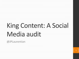 King Content: A Social Media audit @JPLaurentian 1 