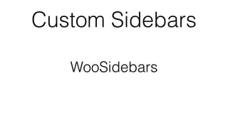 Custom Sidebars
WooSidebars
 