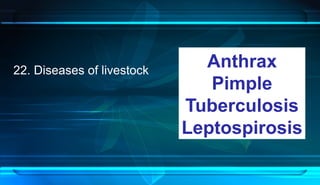 22. Diseases of livestock
Anthrax
Pimple
Tuberculosis
Leptospirosis
 