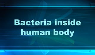 Bacteria inside
human body
 