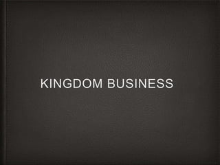 KINGDOM BUSINESS
 