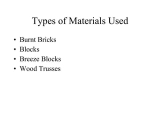 Types of Materials Used Burnt Bricks Blocks Breeze Blocks Wood Trusses 