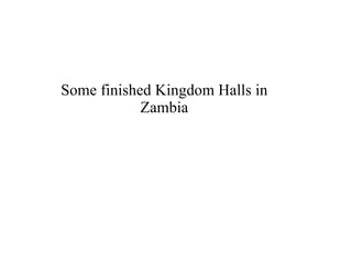 Some finished Kingdom Halls in Zambia 