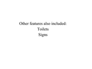 Other features also included: Toilets Signs 
