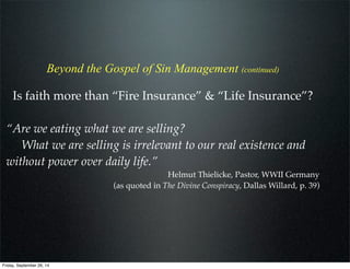 Beyond the Gospel of Sin Management (continued)
Is faith more than “Fire Insurance” & “Life Insurance”?
“Are we eating wha...