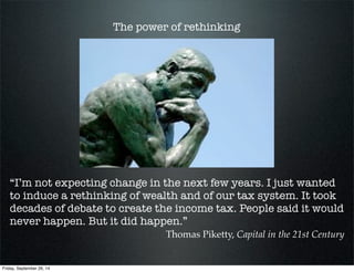 “I’m not expecting change in the next few years. I just wanted
to induce a rethinking of wealth and of our tax system. It ...