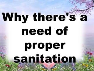 Why there's a
need of
proper
sanitation
 