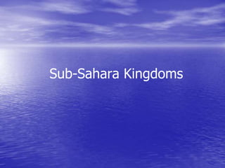Sub-Sahara Kingdoms
 