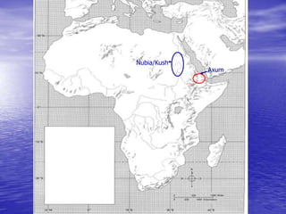 Nubia/Kush
Axum
 