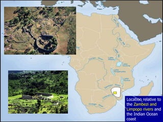 Location relative to
the Zambezi and
Limpopo rivers and
the Indian Ocean
coast
 