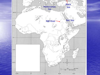 Nile River
Mediterranean
Sea
Red Sea
Black
Sea
 