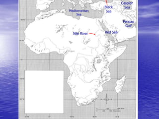 Nile River
Mediterranean
Sea
Red Sea
Black
Sea
Caspian
Sea
Persian
Gulf
 