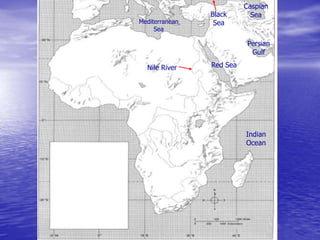 Nile River
Mediterranean
Sea
Red Sea
Black
Sea
Caspian
Sea
Persian
Gulf
Indian
Ocean
 