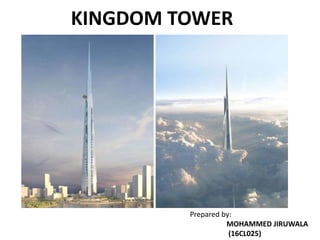 KINGDOM TOWER
Prepared by:
MOHAMMED JIRUWALA
(16CL025)
 