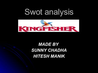 Swot analysis MADE BY  SUNNY CHADHA HITESH MANIK 