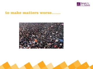 to make matters worse…….




                           7
 