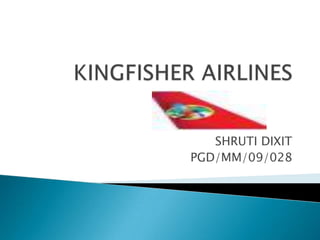 KINGFISHER AIRLINES SHRUTI DIXIT PGD/MM/09/028 