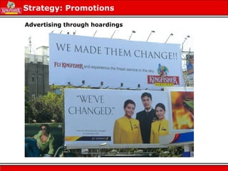 Strategy: Promotions
Advertising through hoardings
 