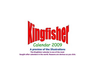 Calendar 2009 A preview of the Illustrations The Kingfisher calendar is one of the most  Sought-after calendars in the world. Reasons are obvious as you click. Kingfisher 