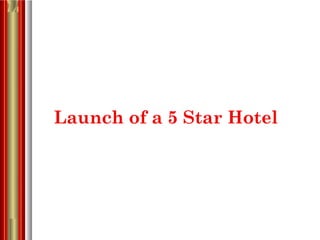 Launch of a 5 Star Hotel 