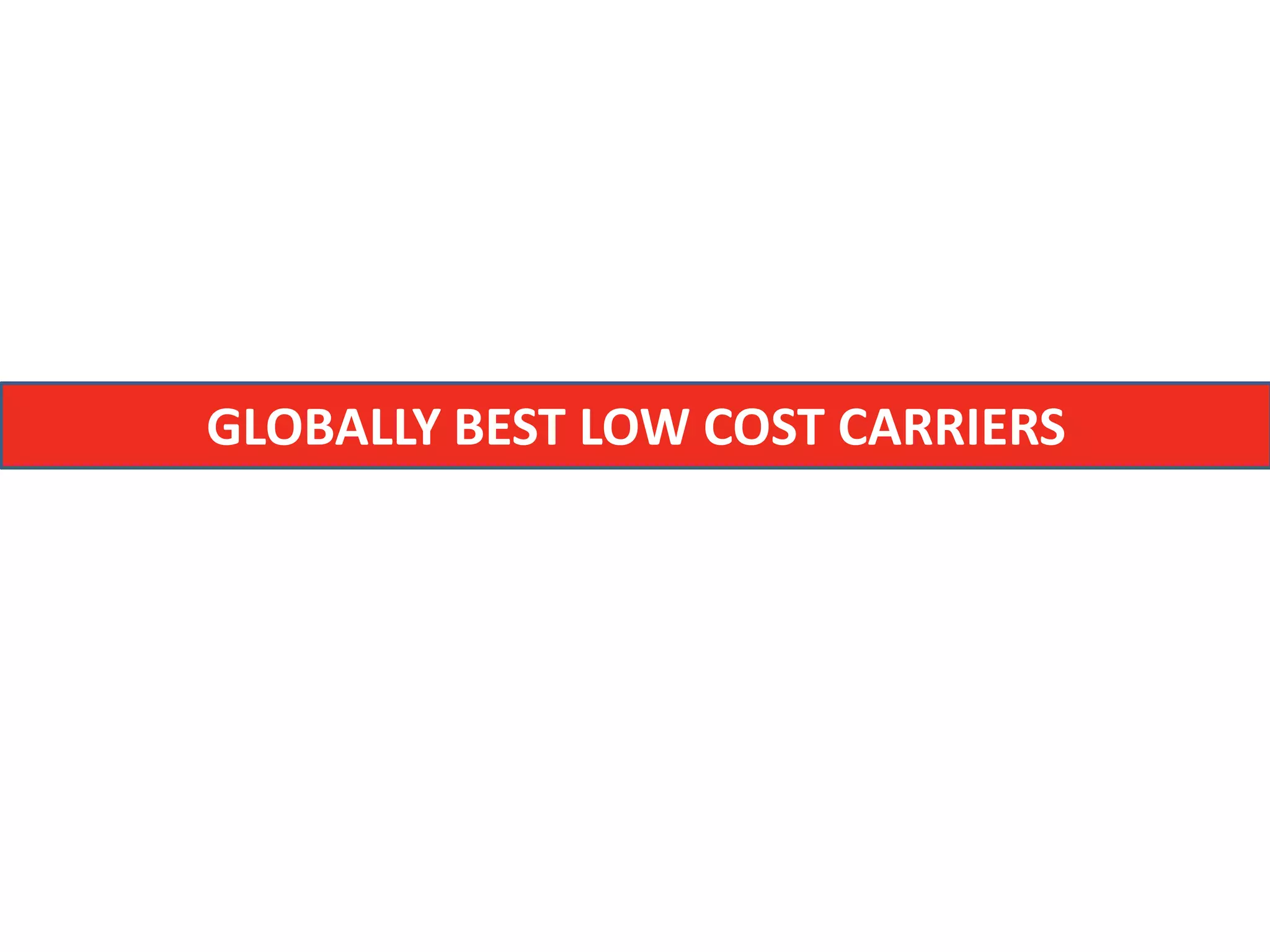 GLOBALLY BEST LOW COST CARRIERS
 