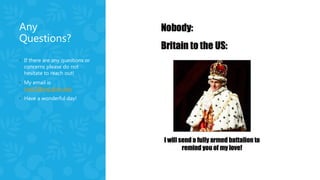 Any
Questions?
◦ If there are any questions or
concerns please do not
hesitate to reach out!
◦ My email is
srios1@my.dom.edu
◦ Have a wonderful day!
 