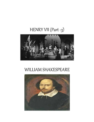 HENRY VII (Part -3)
WILLIAM SHAKESPEARE
 