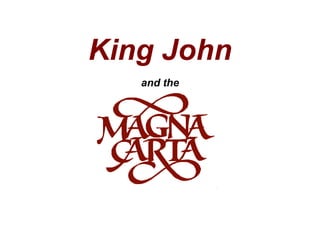 King John
and the
 