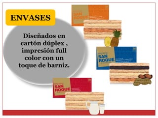 ENVASES
Diseñados en
cartón dúplex ,
impresión full
color con un
toque de barniz.

 