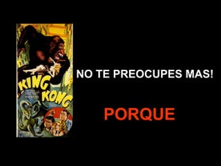 NO TE PREOCUPES MAS! PORQUE 