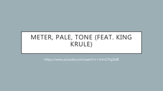 METER, PALE, TONE (FEAT. KING
KRULE)
https://www.youtube.com/watch?v=1HnZ7FgZb8I
 