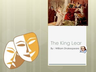 The King Lear
By : William Shakespeare

 