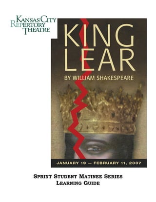 King Lear




SPRINT STUDENT MATINEE SERIES
        LEARNING GUIDE
 