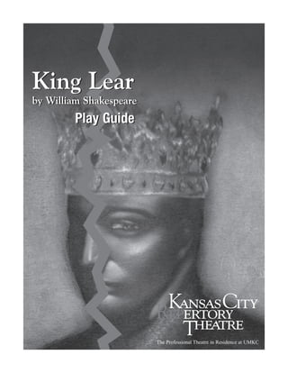 King Lear
by William Shakespeare
        Play Guide




                         The Professional Theatre in Residence at UMKC
 