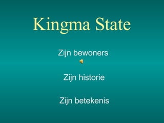 Kingma State Zijn bewoners Zijn historie Zijn betekenis 